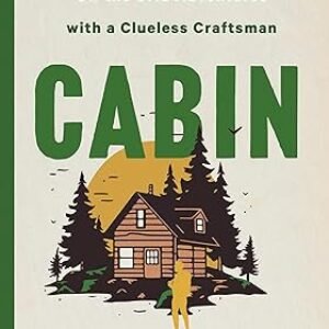 CABIN: Off the Grid Adventures with a Clueless Craftsman Kindle Edition
