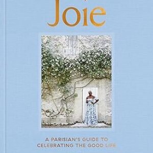 Joie: A Parisian’s Guide to Celebrating the Good Life Hardcover – April 18, 2023