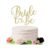 Glitter Bride to Be Cake Topper – Bridal Shower Cake Topper,for Wedding Shower;Engagement;Bachelorette;Hen Party Decorations (golden)